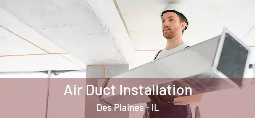  Air Duct Installation Des Plaines - IL