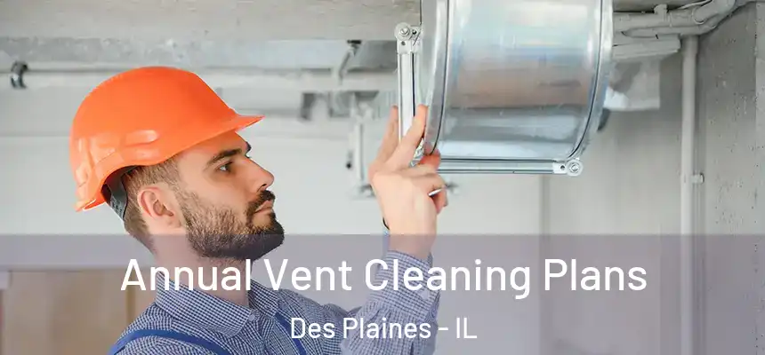  Annual Vent Cleaning Plans Des Plaines - IL