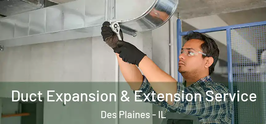  Duct Expansion & Extension Service Des Plaines - IL
