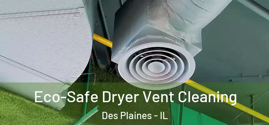  Eco-Safe Dryer Vent Cleaning Des Plaines - IL