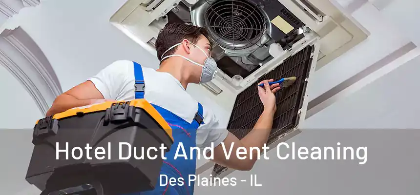  Hotel Duct And Vent Cleaning Des Plaines - IL