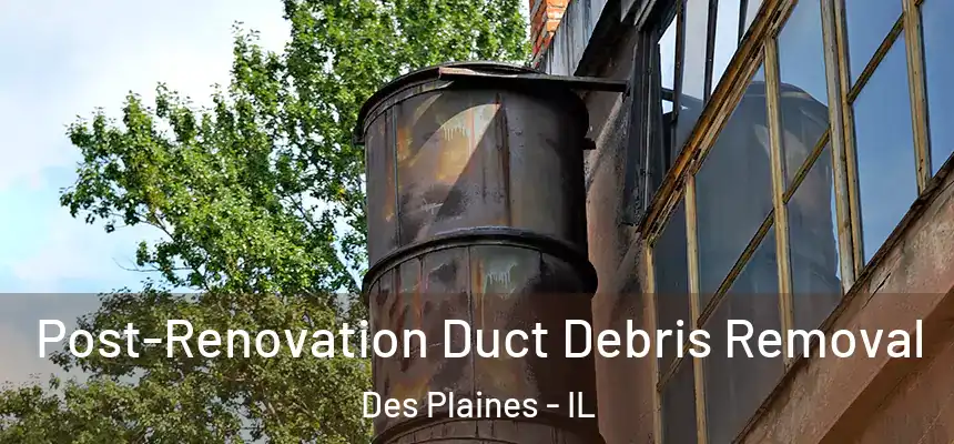  Post-Renovation Duct Debris Removal Des Plaines - IL