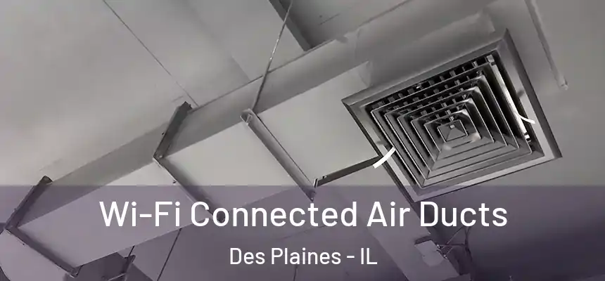  Wi-Fi Connected Air Ducts Des Plaines - IL